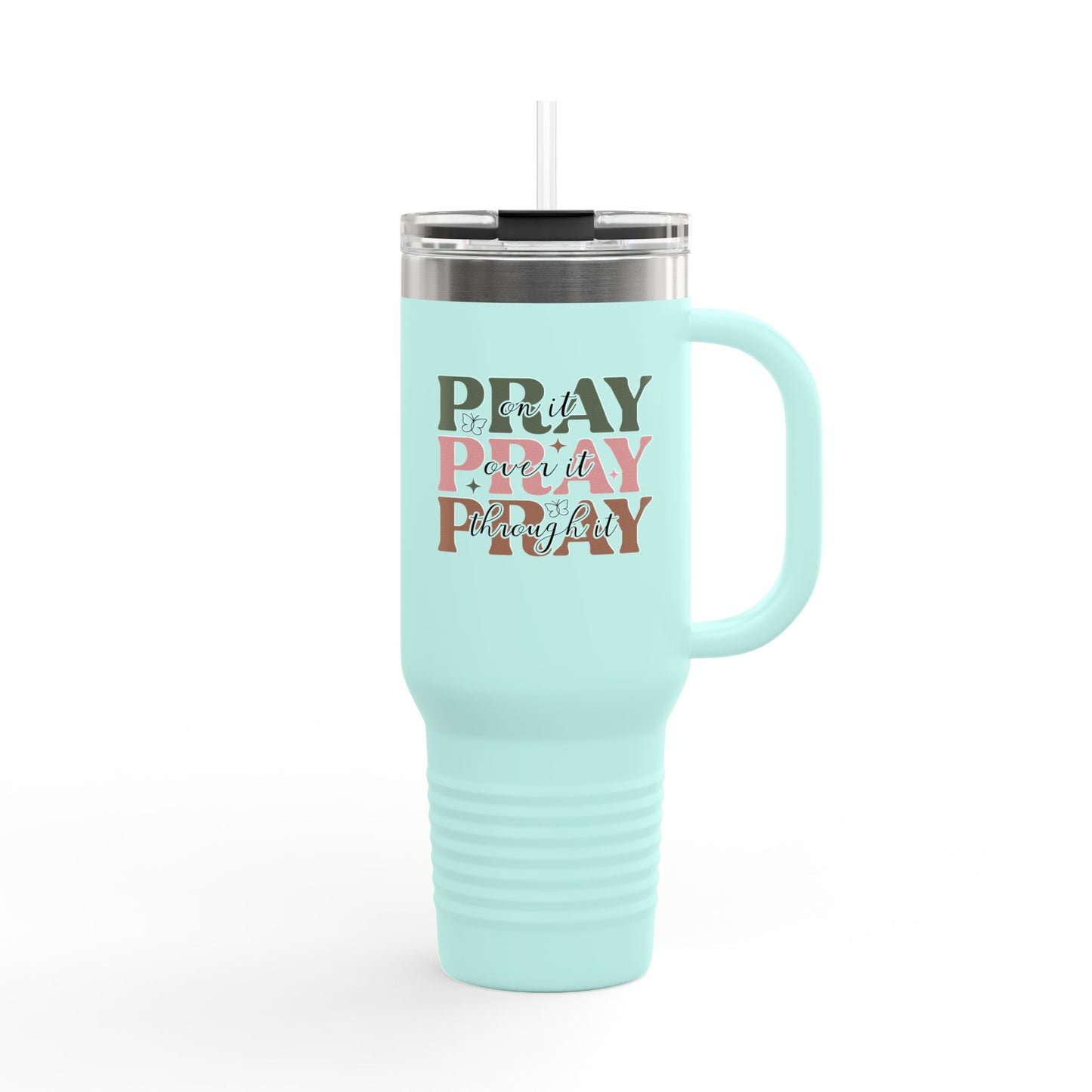 "Pray on it, Pray over it, Pray through it" Faith-Based Insulated Travel Mug 40oz