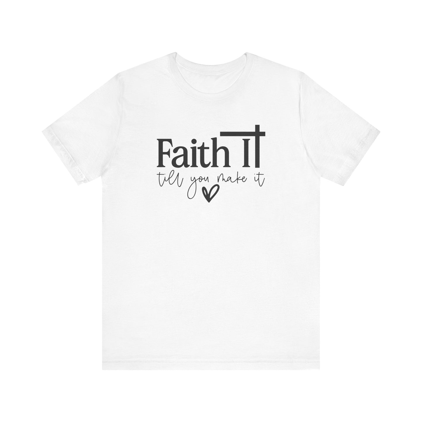 "Faith It Till You Make It" Inspirational T-Shirt