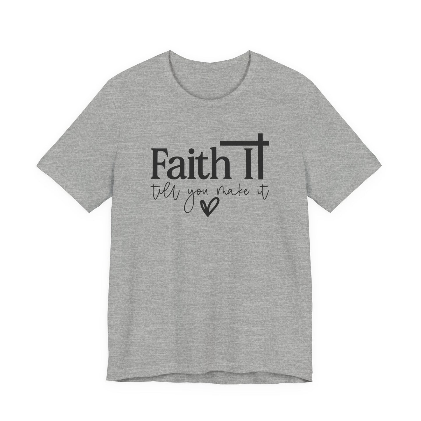 "Faith It Till You Make It" Inspirational T-Shirt