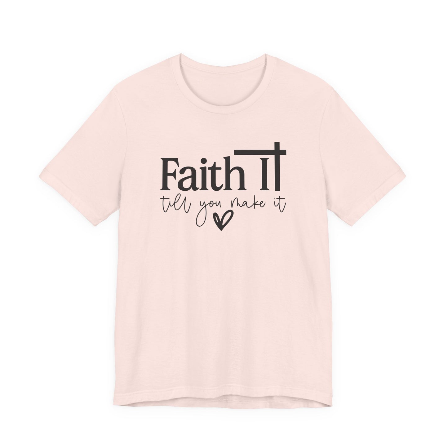 "Faith It Till You Make It" Inspirational T-Shirt