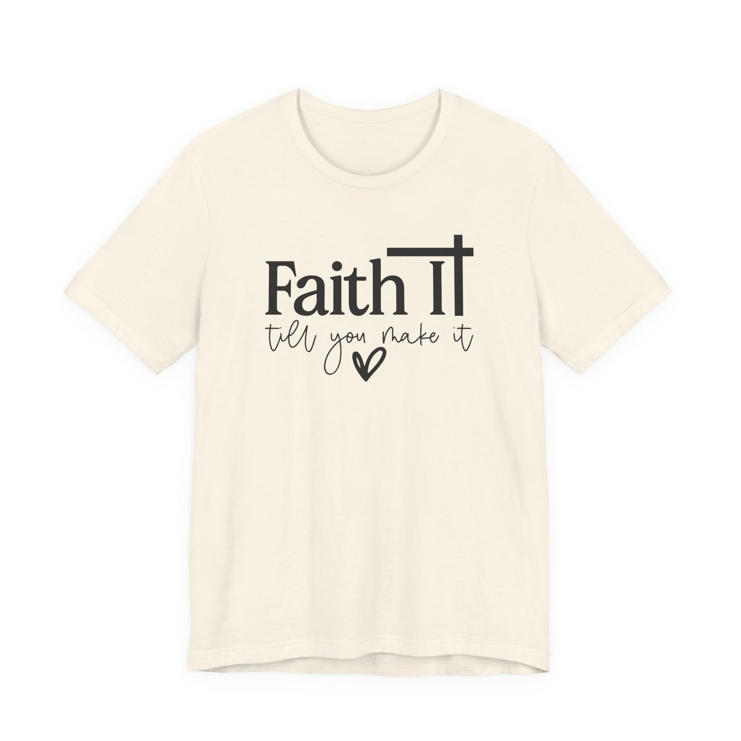 "Faith It Till You Make It" Inspirational T-Shirt