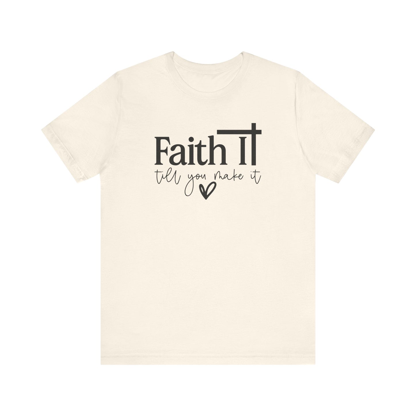 "Faith It Till You Make It" Inspirational T-Shirt