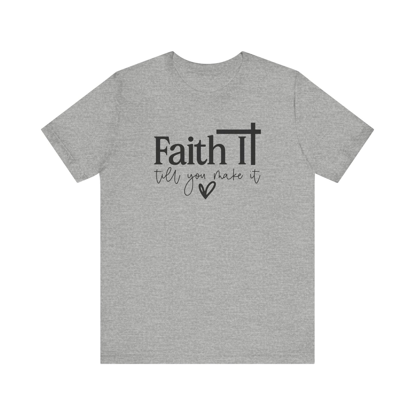 "Faith It Till You Make It" Inspirational T-Shirt