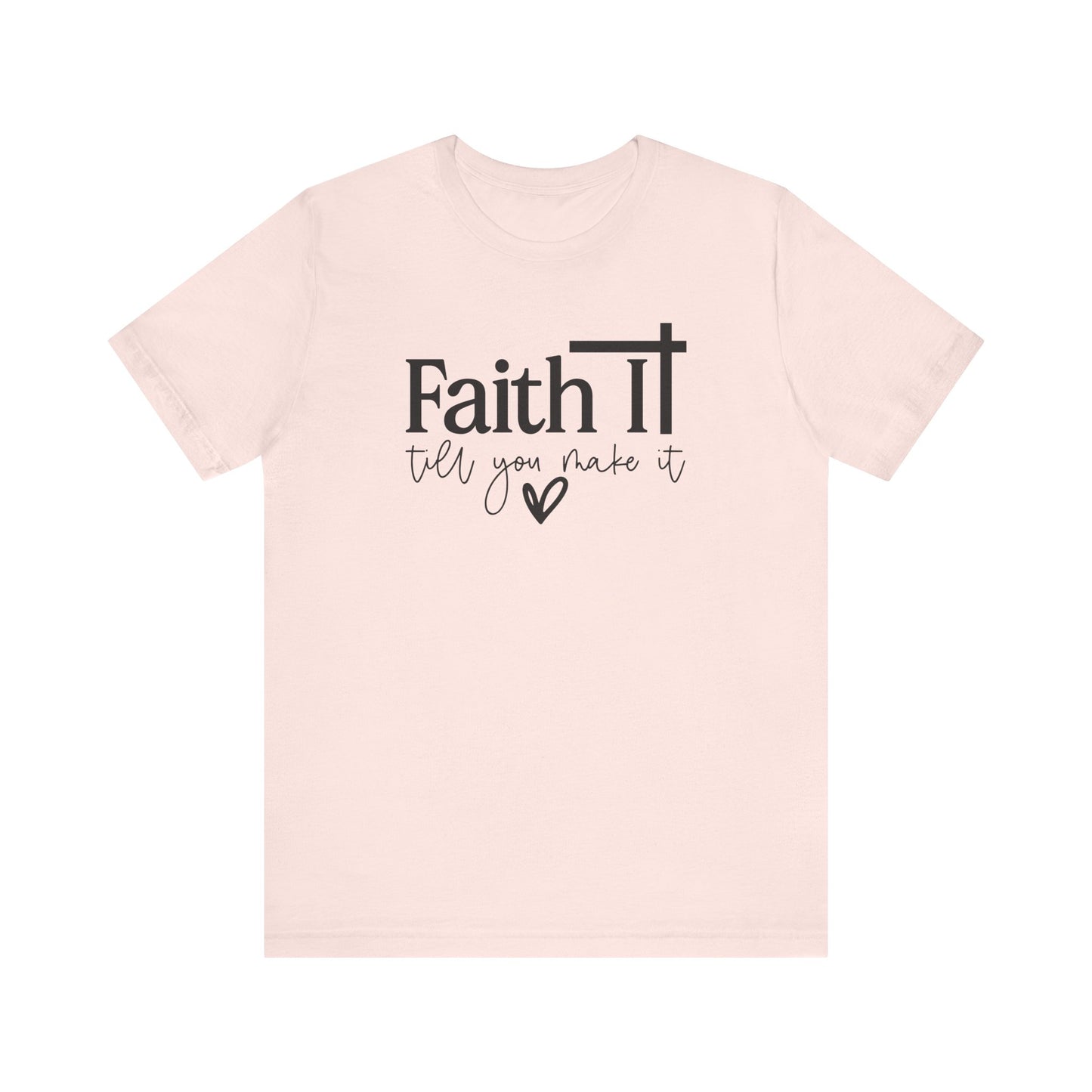 "Faith It Till You Make It" Inspirational T-Shirt