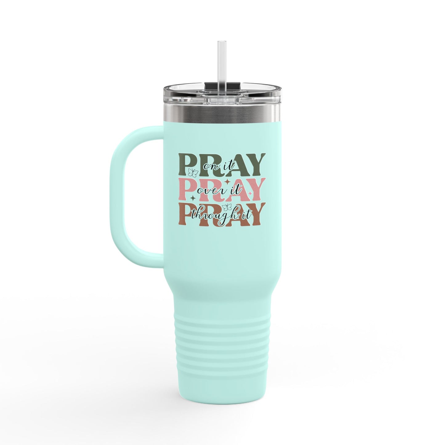 "Pray on it, Pray over it, Pray through it" Faith-Based Insulated Travel Mug 40oz