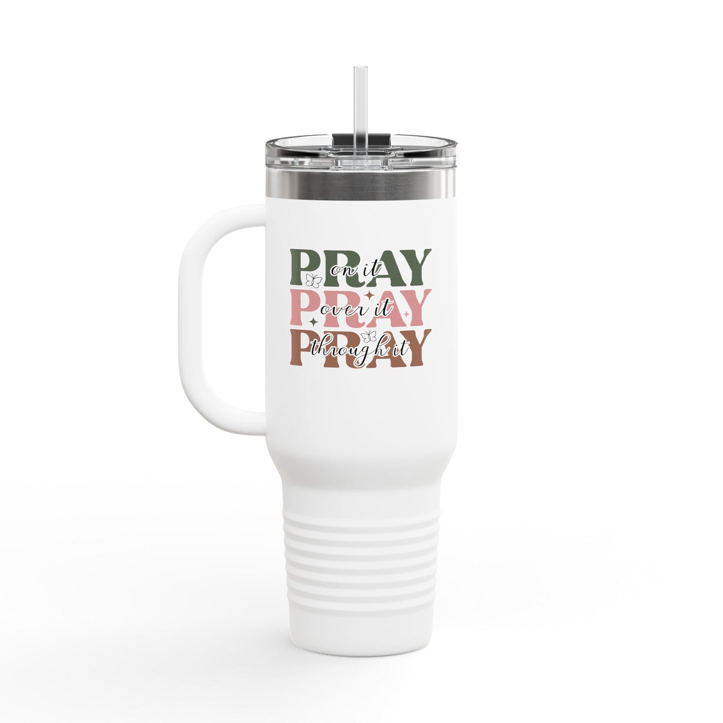 "Pray on it, Pray over it, Pray through it" Faith-Based Insulated Travel Mug 40oz