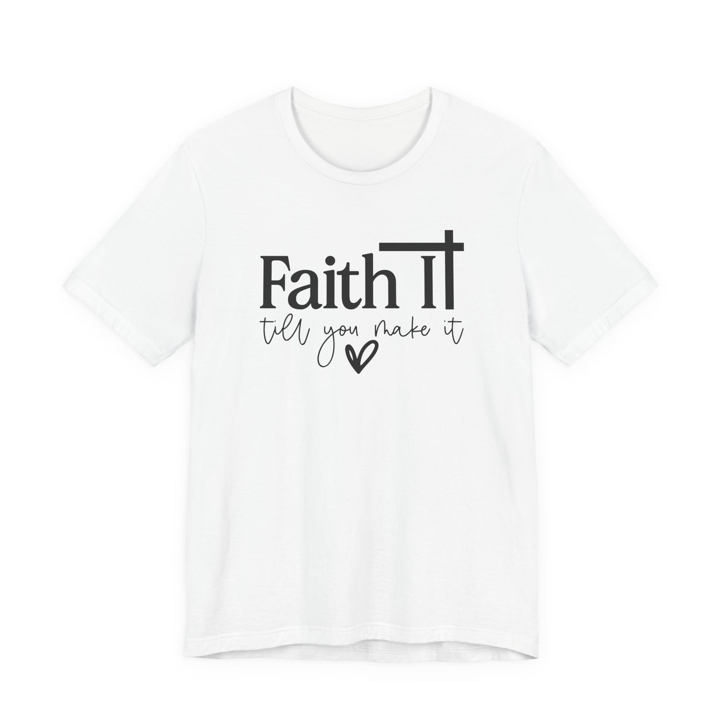 "Faith It Till You Make It" Inspirational T-Shirt
