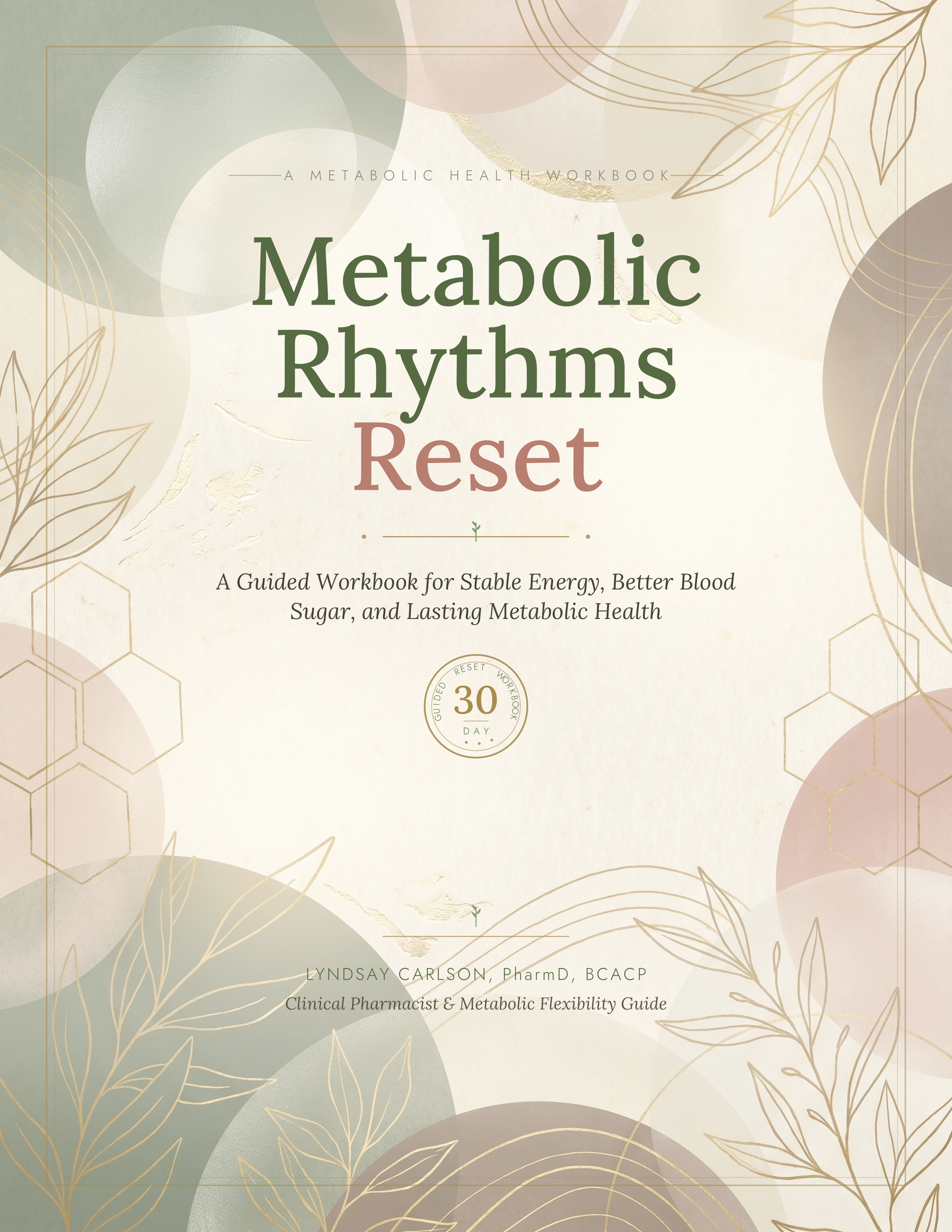 Metabolic Rhythms Reset Workbook cover by Dr. Lyndsay Carlson, PharmD, BCACP. A guided 30-day metabolic health workbook for stable energy, better blood sugar, and lasting health.